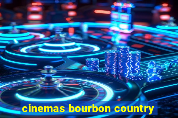 cinemas bourbon country